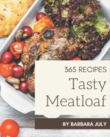 365 Tasty Meatloaf Recipes: Happiness is When You Have a Meatloaf Cookbook! B08NS5ZZPN Book Cover