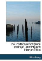 The Tradition of Scripture its Origin Authority and Interpretation 127802039X Book Cover