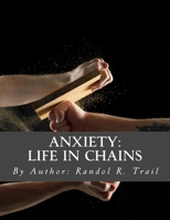 Anxiety: Life in Chains 1727557557 Book Cover