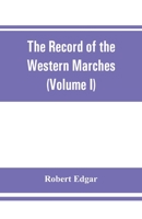 The Record of the Western Marches. Published under the auspices of the Dumfriesshire and Golloway Natural History and Antiquarian Society (Volume I) An introduction to the history of Dumfries 9353861322 Book Cover
