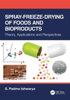 Spray-Freeze-Drying of Foods and Bioproducts : Theory, Applications, and Perspectives 1032207752 Book Cover