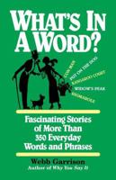 What's In A Word Fascinating Stories Of More Than 350 Everyday Words And Phrases 1595553002 Book Cover