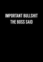 Important Bullshit The Boss Said: Funny Gag Gifts For Coworkers Notebook (Dot Grid Journal & Weekly Planner) 167471663X Book Cover