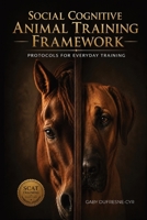 Social Cognitive Animal Training Framework: Protocols for Everyday Training 1997638142 Book Cover