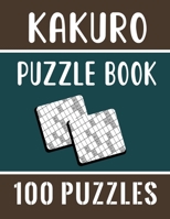 Kakuro Puzzle Book – 100 Puzzles: Kakuro Cross Sums Logic Puzzles for Adults with Solutions – 100 Kakuro Cross Sums B08XLLF165 Book Cover