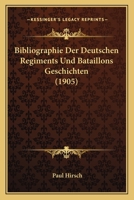 Bibliographie Der Deutschen Regiments Und Bataillons Geschichten (1905) 1160325154 Book Cover