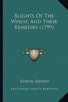 Blights of the Wheat, and Their Remedies 117590550X Book Cover