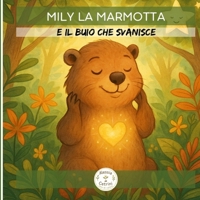 Mily la Marmotta: e il buio che svanisce (Italian Edition) B0F7NQXTQG Book Cover