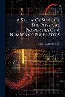 A Study Of Some Of The Physical Properties Of A Number Of Pure Esters 1248841638 Book Cover