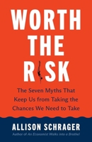 Worth the Risk: The Seven Myths That Keep Us from Taking the Chances We Need to Take 0300266111 Book Cover