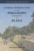General Introduction to the Philosophy and Writings of Plato: From the Works of Plato 153075237X Book Cover