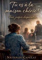 Tu es a la maison cherie: Tenir jusqu a disparaitre: Une histoire dans laquelle on se reconnait des les premieres pages (French Edition) 2322618934 Book Cover