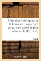 Ma(c)Moires Historiques Sur La Louisiane Contenant Ce Qui y Est Arriva(c) de Plus Ma(c)Morable Tome 2 2013625790 Book Cover