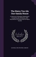 The Natco Tex-tile One-family House: A Selection Of Designs Submitted In Competition By Architects, With Illustrations Of Houses Built Of Natco Tex-tile... 1279432098 Book Cover
