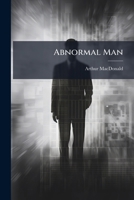 Abnormal Man: Being Essays On Education And Crime And Related Subjects 1437001513 Book Cover