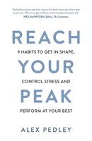 Reach Your Peak: 9 habits to get in shape, control stress and perform at your best 1781336121 Book Cover