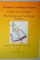 Step 4- Experiencing True Christian Prosperity: 10 Steps to Abiding in Christ Living Life's Journey 1537700448 Book Cover