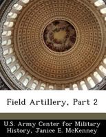 Field Artillery Part 2 (Army Lineage Series) 1297045424 Book Cover