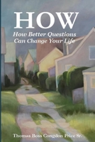 How: How Better Questions Can Change Your Life B0H6X8M4NV Book Cover