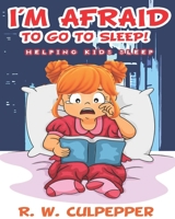 I’m Afraid To Go To Sleep! B08BDT98YG Book Cover