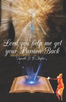 LORD, YOU HELP ME GET YOUR PASSION BACK B08R888ZMD Book Cover