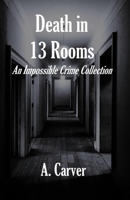 Death in 13 Rooms: An Impossible Crime Collection (A Murder of Crows) 1739583884 Book Cover