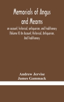 Memorials of Angus and Mearns, an account, historical, antiquarian, and traditionary (Volume II) An Account, Historical, Antiquarian, And Traditionary 9354180930 Book Cover