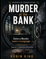 Murder at the Bank: Solve a Murder. Learn a Language. An interactive bilingual mystery game in English and European Portuguese (Murder in Translation) B0H7J9CN37 Book Cover
