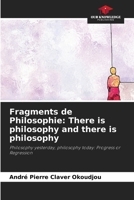 Fragments de Philosophie: There is philosophy and there is philosophy: Philosophy yesterday, philosophy today: Progress or Regression 6207590929 Book Cover