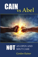 Cain Versus Abel: Not an Open and Shut Case 1387560581 Book Cover