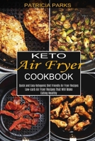 Keto Air Fryer Cookbook: Low-carb Air Fryer Recipes That Will Make Eating Healthy 1990334016 Book Cover