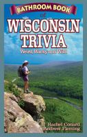 Bathroom Book of Wisconsin Trivia: Weird, Wacky, Wild 1897278349 Book Cover