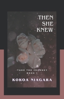 THEN SHE KNEW: BOOK 1 -Take The Journey- B0FMP8WNNG Book Cover