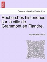 Recherches Historiques Sur La Ville de Grammont En Flandre... 1241529450 Book Cover