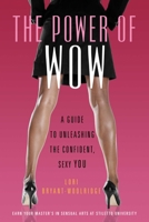 The Power of WOW: A Guide to Unleashing the Confident, Sexy You 1573446564 Book Cover