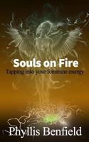 Souls on fire: Tapping into your Feminine Energy 1537396692 Book Cover
