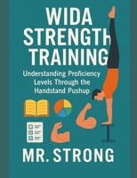 WIDA Strength Training: Understanding Proficiency Levels Through the Handstand Pushup B0G6KJ46ZP Book Cover