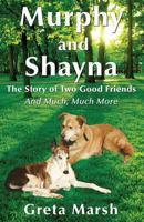 Murphy and Shayna, the Story of Two Good Friends and Much, Much More 1421837625 Book Cover