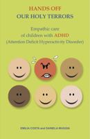 Hands off our Holy Terrors: Empathic Care of Children Affected with Adhd (attention Deficit Hyperactivity Disorder) 8897951279 Book Cover