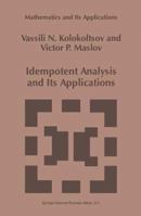 Idempotent Analysis and Its Applications (Mathematics and Its Applications) 0792345096 Book Cover