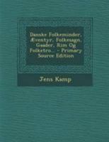 Danske Folkeminder, Æventyr, Folkesagn, Gaader, Rim Og Folketro... - Primary Source Edition 1295080591 Book Cover