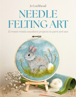 Needle Felting Art: 12 mixed-media woodland projects to paint and sew 1800923317 Book Cover
