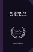 The Spirit of Truth and Other Sermons 1359016279 Book Cover