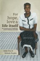 For hope, love & life itself: The inspiring story of Aduk Dau, a South-Sudanese Australian 1764301404 Book Cover