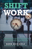 Shift Work: Understanding God's purpose and your position in the Workplace 1098006852 Book Cover