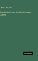 Aus den Lehr- und Wanderjahren des Lebens 3368499602 Book Cover