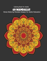 Coloring Book For Adults: 60 Mandalas: Stress Relieving Mandala Designs for Adults Relaxation 166043954X Book Cover