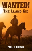 The Llano Kid: Wanted! B09ZCJLFR2 Book Cover