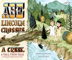 Abe Lincoln Crosses a Creek: A Tall, Thin Tale (Introducing His Forgotten Frontier Friend) 1524701580 Book Cover