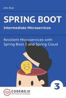 Spring Boot Intermediate Microservices: Resilient Microservices with Spring Boot 2 and Spring Cloud 1979750025 Book Cover